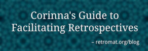 Corinna's Guide to Facilitating Retrospectives